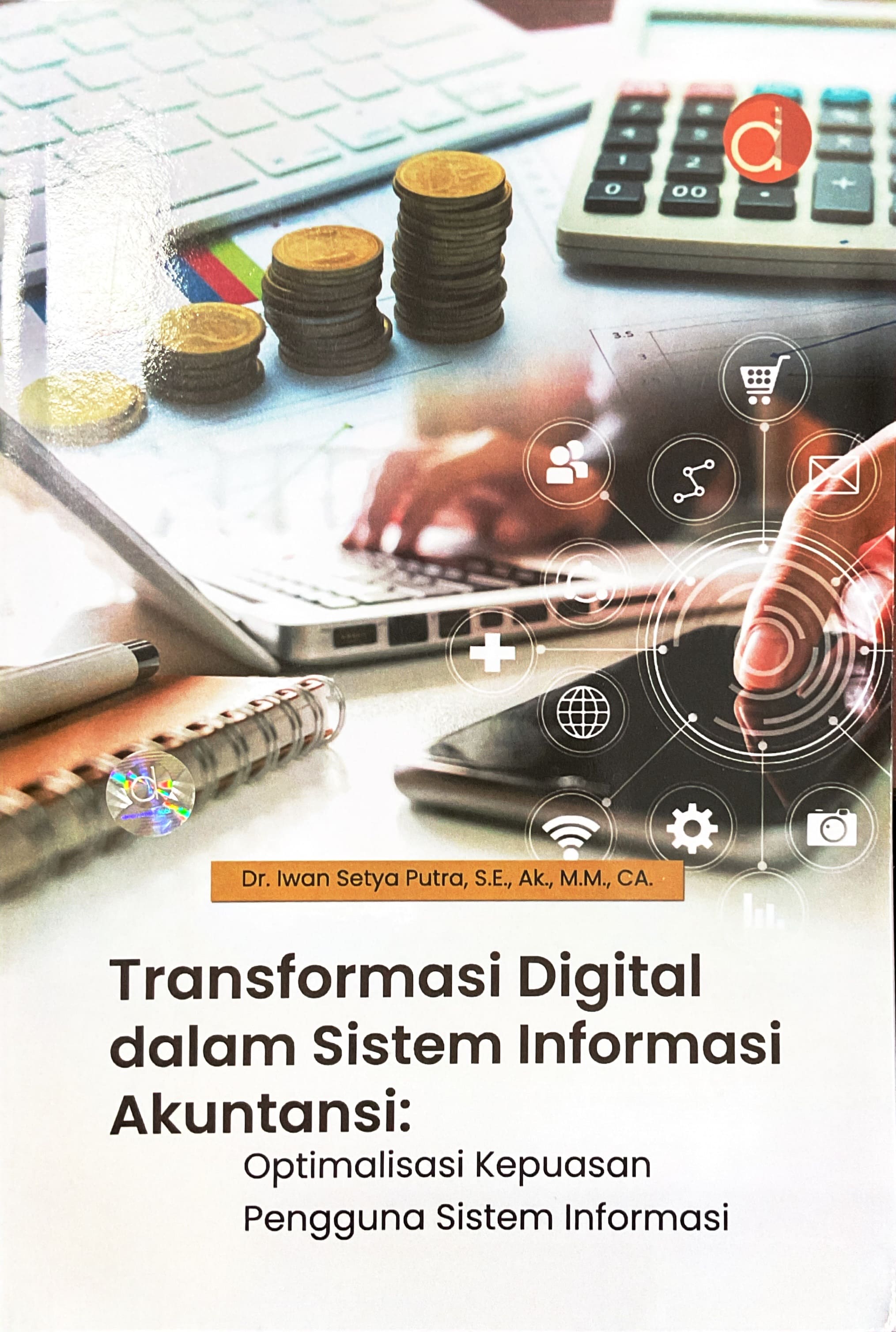 TRANSFORMASI DIGITAL DALAM SISTEM INFORMASI AKUNTANSI : OPTIMALISASI KEPUASAN PENGGUNA SISTEM INFOMRASI